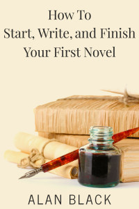 How to Start, Write, and Finish Your First Novel